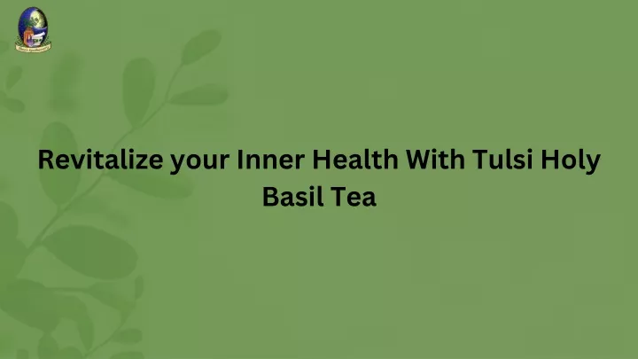 revitalize your inner health with tulsi holy