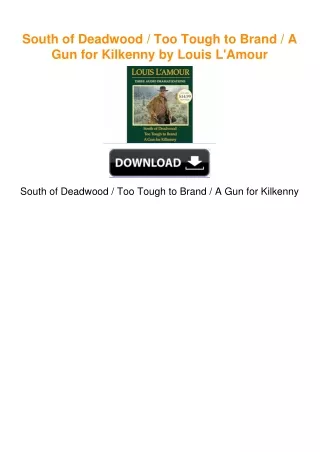 South of Deadwood / Too Tough to Brand / A Gun for Kilkenny by Louis