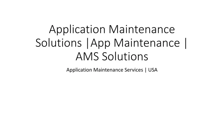 application maintenance solutions app maintenance ams solutions