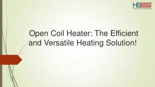 Why Open Coil Heater Is Your Best Heating Solution!
