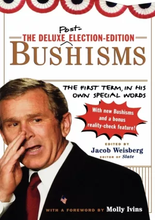 read❤ The Deluxe Election Edition Bushisms: The First Term, in His Own Special Words