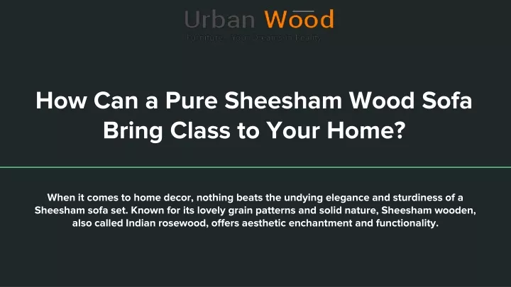 how can a pure sheesham wood sofa bring class to your home