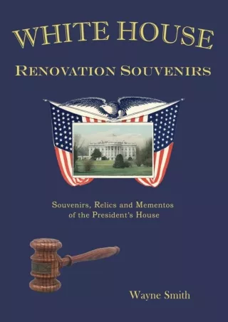 ❤read⚡ White House Renovation Souvenirs: Souvenirs, Relics and Mementos of the