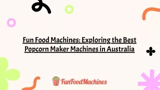 Fun Food Machines - Exploring the Best Popcorn Maker Machines in Australia