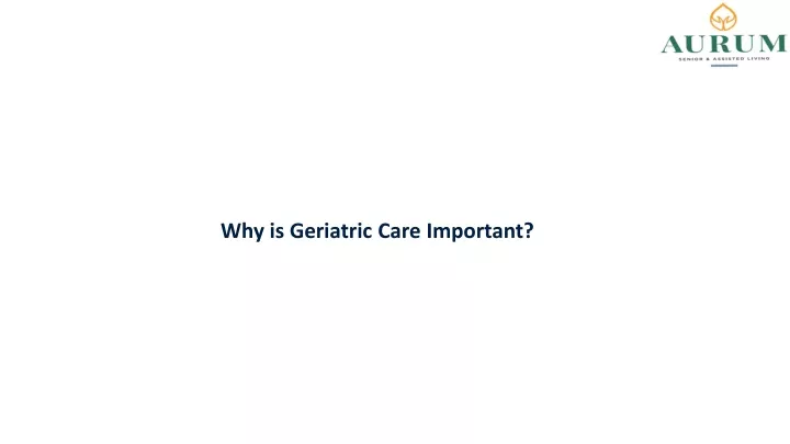 why is geriatric care important