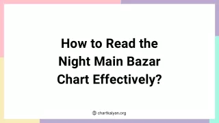How to Read the Night Main Bazar Chart Effectively