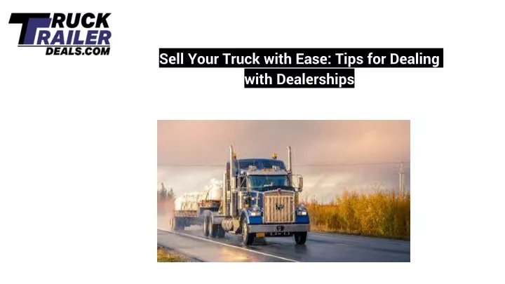 sell your truck with ease tips for dealing with dealerships
