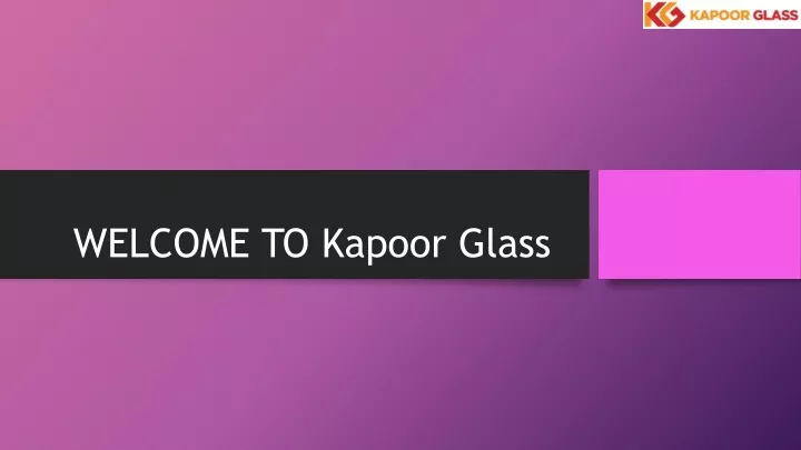 welcome to kapoor glass