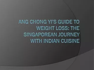Ang Chong Yi’s Guide to Weight Loss: The Singaporean Journey with Indian Cuisine