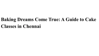 Baking Dreams Come True_ A Guide to Cake Classes in Chennai