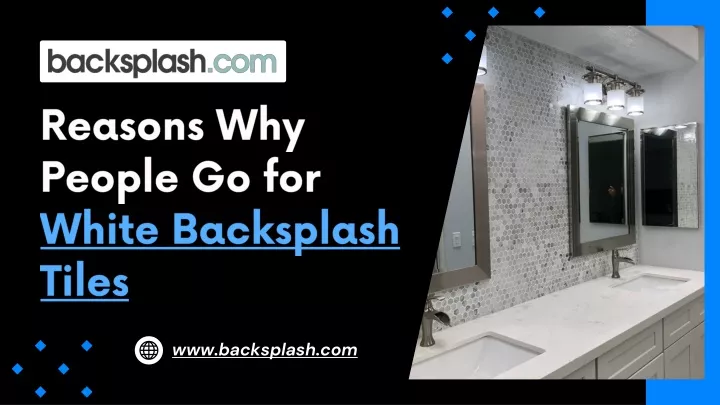 reasons why people go for white backsplash tiles