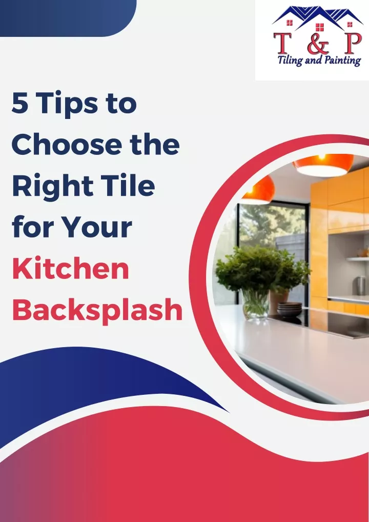 PPT - 5 Tips to Choose the Right Tile for Your Kitchen Backsplash ...