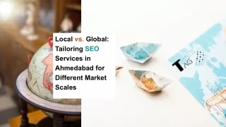 Local vs. Global: Tailoring SEO Services in Ahmedabad for Different Market Scale