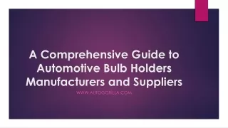 A Comprehensive Guide to Automotive Bulb Holders Manufacturers and Suppliers