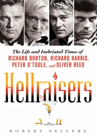 ✔pdf⚡  Hellraisers: The Life and Inebriated Times of Richard Burton, Richard Harris,