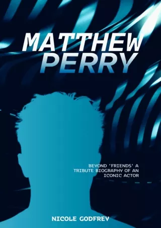 ⚡pdf✔ MATTHEW PERRY: BEYOND 'FRIENDS' A TRIBUTE BIOGRAPHY OF AN ICONIC ACTOR