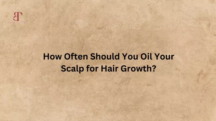 how often should you oil your scalp for hair