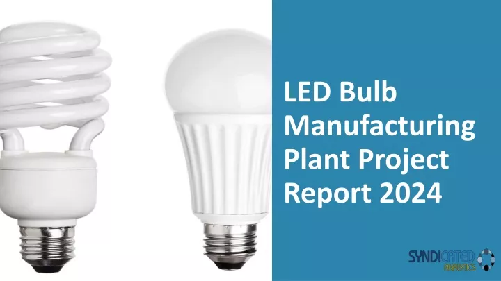 led bulb manufacturing plant project report 2024