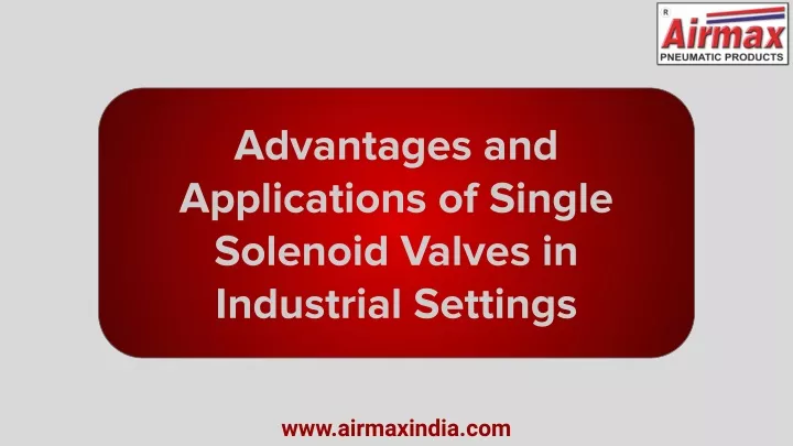 advantages and applications of single solenoid