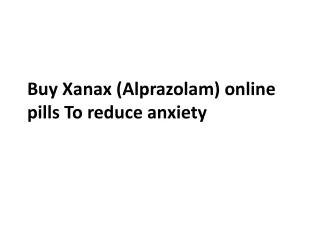 Buy Xanax (Alprazolam) online pills To reduce anxiety