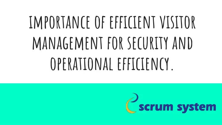 importance of efficient visitor management for security and operational efficiency