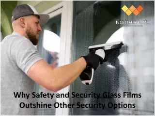 Why Safety and Security Glass Films Outshine Other Security Options
