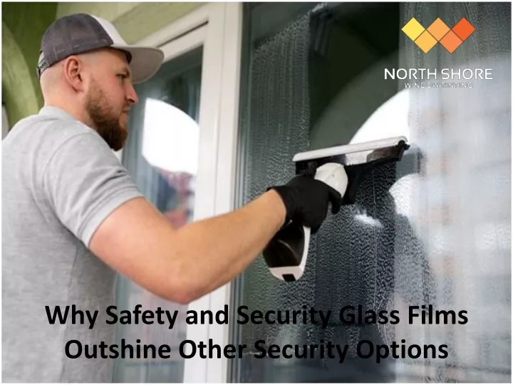 why safety and security glass films outshine other security options