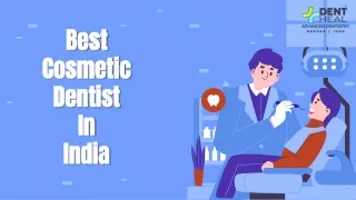 Discover Your Perfect Smile: Best Cosmetic Dentist in India at Dent Heal