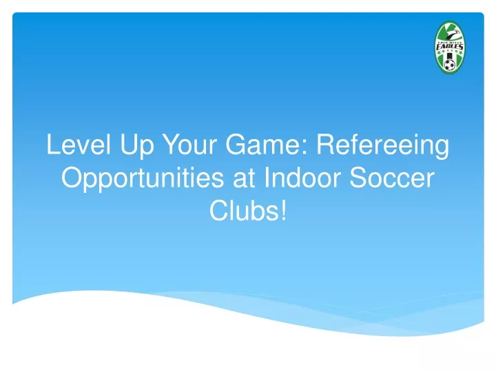 level up your game refereeing opportunities at indoor soccer clubs