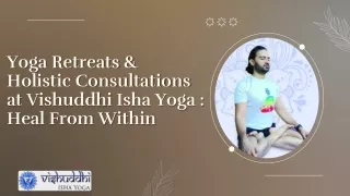 Yoga Retreats & Holistic Consultations at Vishuddhi Isha Yoga : Heal From Within