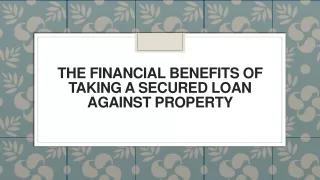 The Financial Benefits of Taking a Secured Loan Against Property