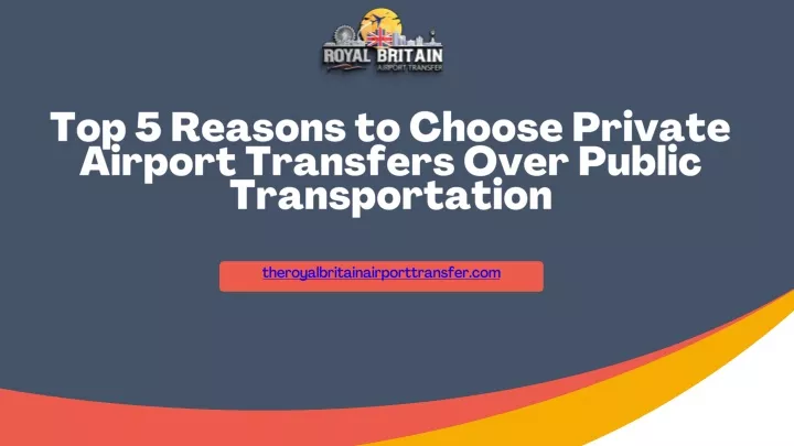 top 5 reasons to choose private airport transfers