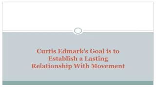 curtis edmark s goal is to establish a lasting relationship with movement