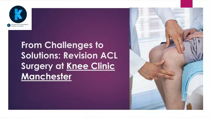 from challenges to solutions revision acl surgery at knee clinic manchester