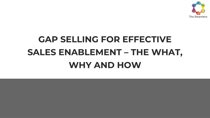 Ppt - Gap Selling For Effective Sales Enablement – The What, Why And 