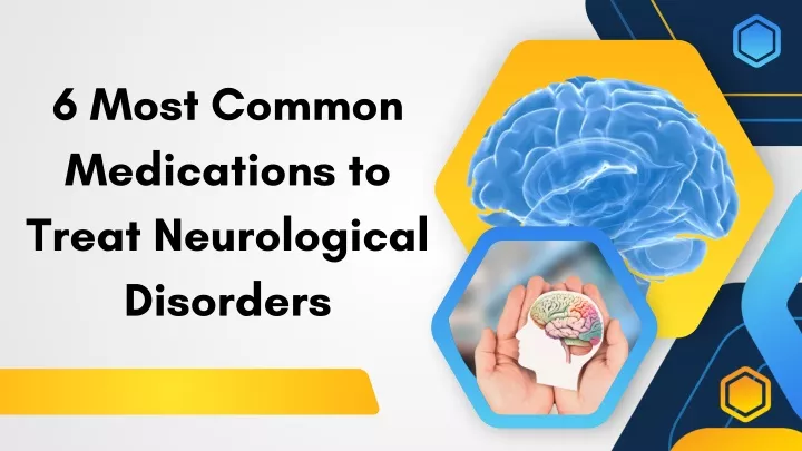 6 most common medications to treat neurological