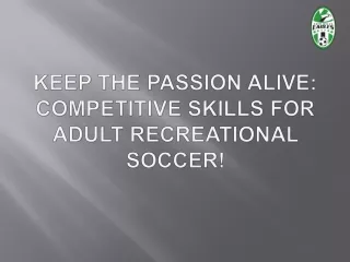 Enhancing Passion: Competitive Skills in Adult Recreational Soccer!