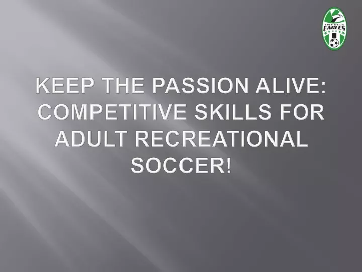 keep the passion alive competitive skills for adult recreational soccer