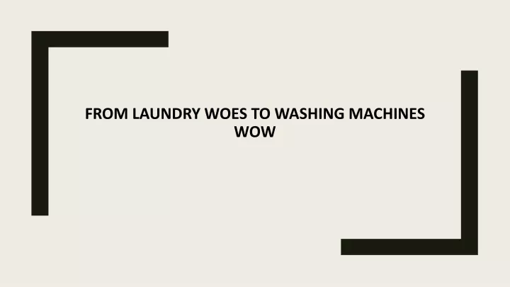 from laundry woes to washing machines wow