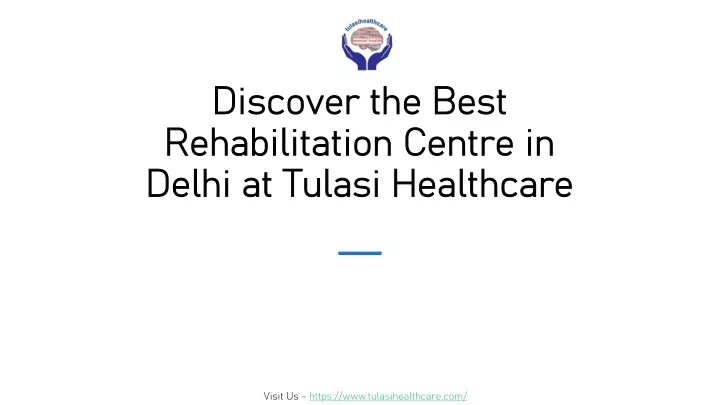 discover the best rehabilitation centre in delhi at tulasi healthcare