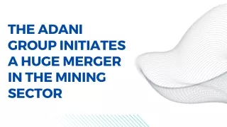 The Adani Group Initiates a Huge Merger in The Mining Sector