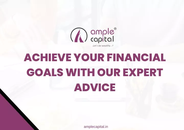 achieve your financial goals with our expert