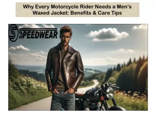 Why Every Motorcycle Rider Needs a Men’s Waxed Jacket Benefits & Care Tips