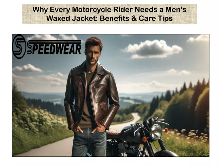 why every motorcycle rider needs a men s waxed