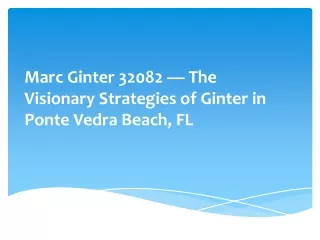 Marc Ginter 32082 — The Visionary Strategies of Ginter in Ponte Vedra Beach, FL