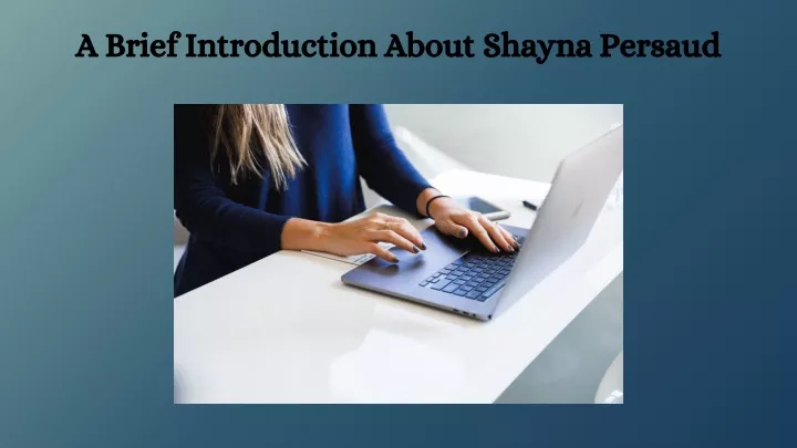 a brief introduction about shayna persaud