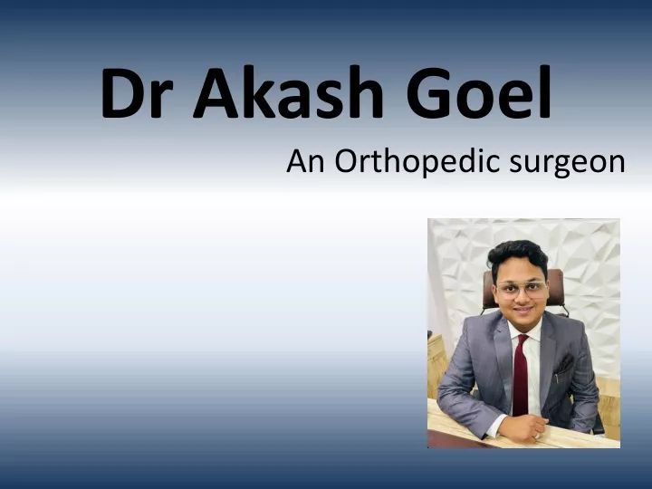 dr akash goel an orthopedic surgeon