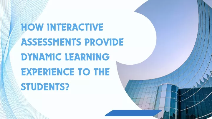 how interactive assessments provide dynamic