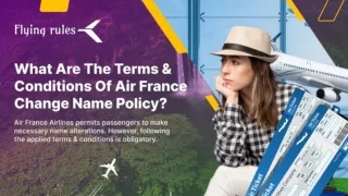 What Are The Terms & Conditions Of Air France Change Name Policy
