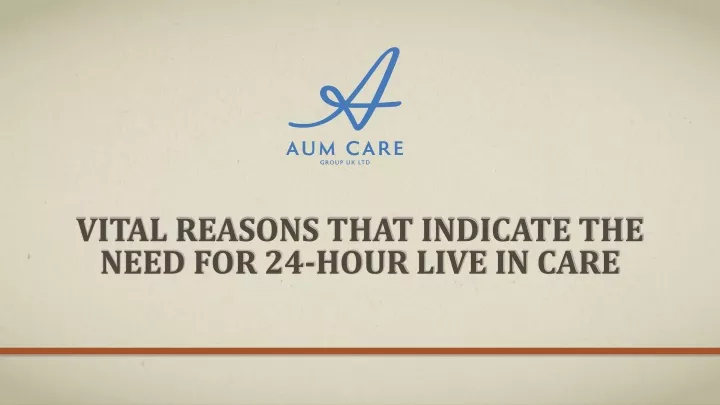 vital reasons that indicate the need for 24 hour live in care